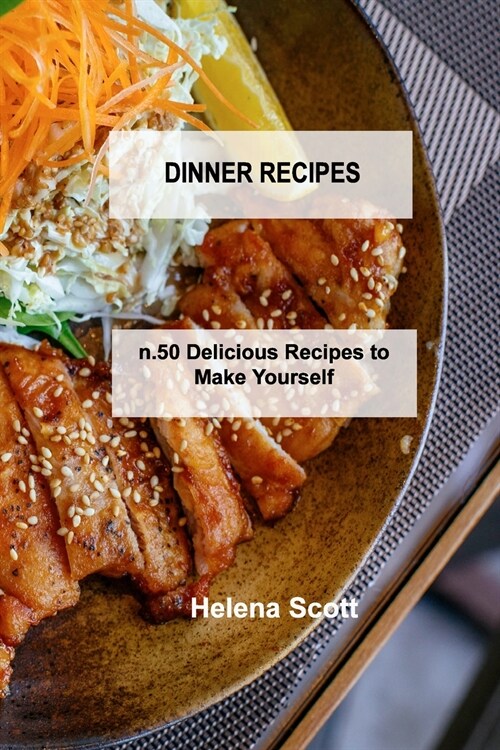 Dinner Recipes: n.50 Delicious Recipes to Make Yourself (Paperback)