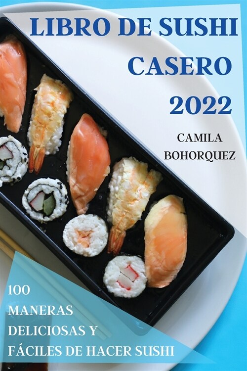Libro de Sushi Casero 2022: 100 Maneras Deliciosas Y F?iles de Hacer Sushi (Paperback)