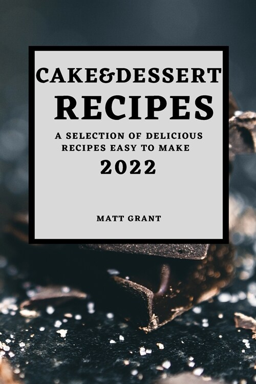 Cake & Dessert Recipes 2022: A Selection of Delicious Recipes Easy to Make (Paperback)