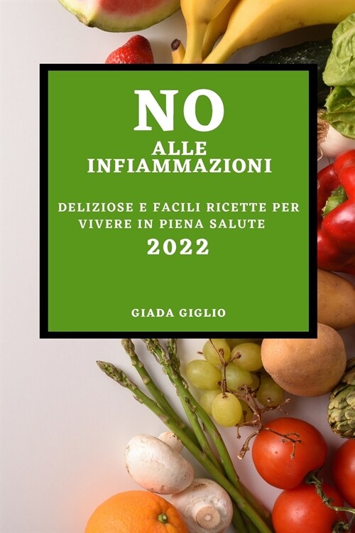 No Alle Infiammazioni 2022: Deliziose E Facili Ricette Per Vivere in Piena Salute (Paperback)