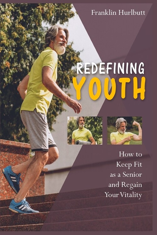 Redefining Youth: How to Keep Fit as a Senior and Regain Your Vitality (Paperback)