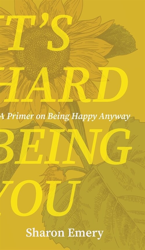 Its Hard Being You: A Primer on Being Happy Anyway (Hardcover)