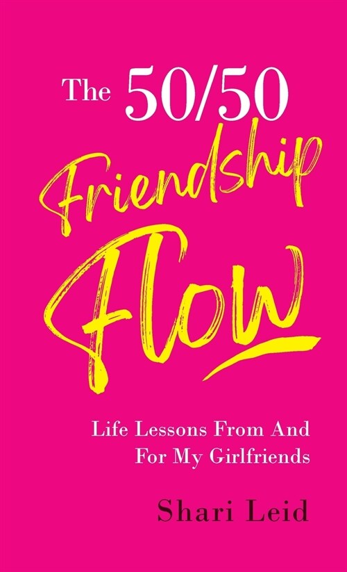 The 50/50 Friendship Flow: Life Lessons From and For My Girl Friends (Hardcover)