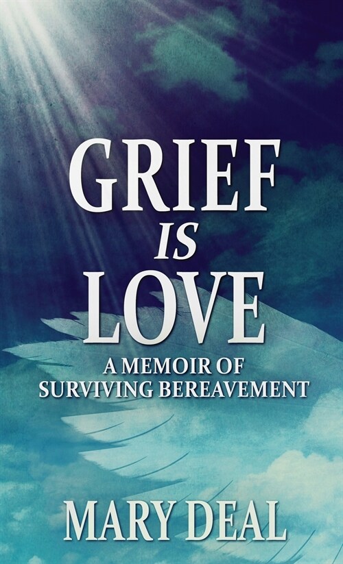 Grief is Love: A Memoir of Surviving Bereavement (Hardcover)