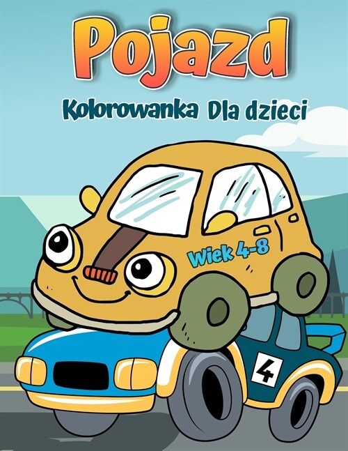 Kolorowanka z pojazdami dla dzieci w wieku 4-8 lat: Auta do kolorowania dla dzieci i niemowląt - książeczki do zabawy dla przedszkolaka (Paperback)
