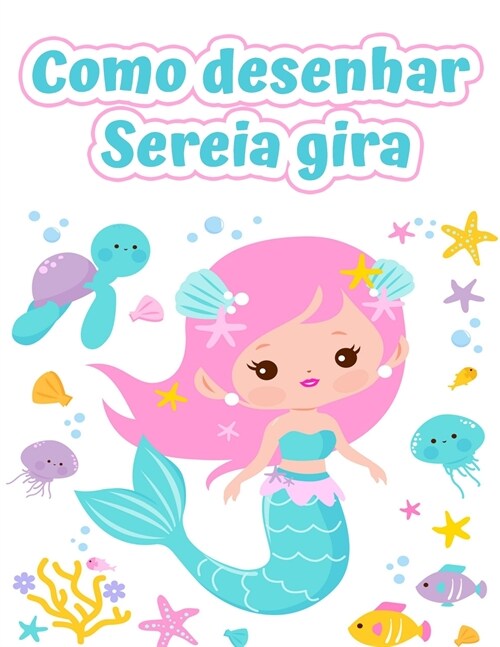 Como desenhar sereias: Livro de desenho f?il e divertido para crian?s de 2 a 12 anos (Paperback)