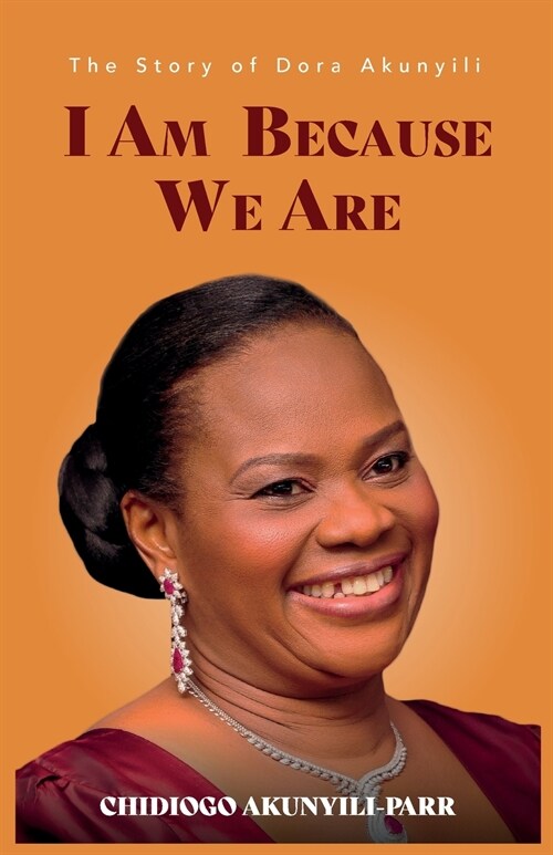 I Am Because We Are: The Story of Dora Akunyili (Paperback)
