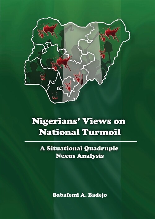 Nigerians Views on National Turmoil: A Situational Quadruple Nexus Analysis (Paperback)