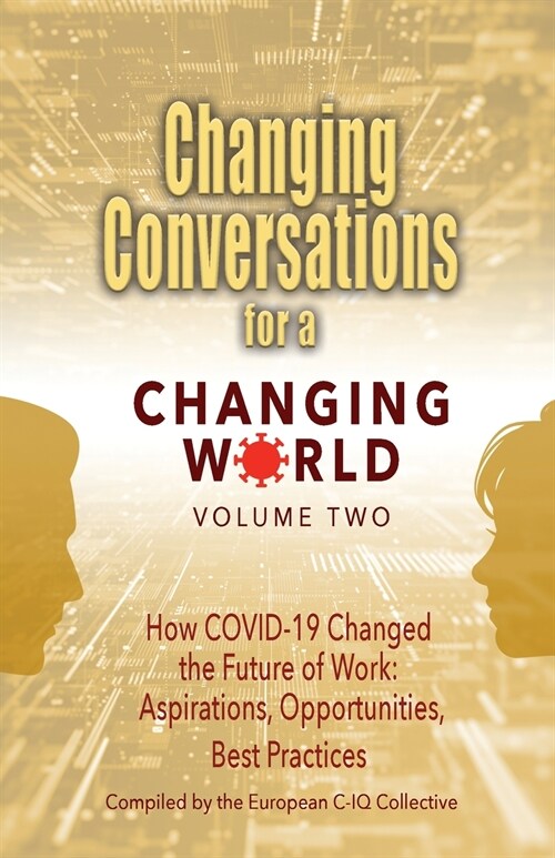 Changing Conversations for a Changing World Volume Two: How COVID-19 Changed the Future of Work: Aspirations, Opportunities, Best Practices (Paperback)