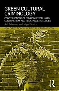 Green Cultural Criminology : Constructions of Environmental Harm, Consumerism, and Resistance to Ecocide (Paperback)