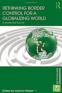 Rethinking Border Control for a Globalizing World : A Preferred Future (Hardcover)