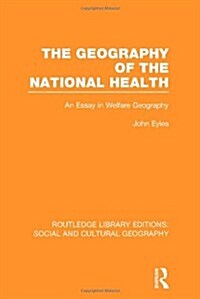 Geography of the National Health (RLE Social & Cultural Geography) : An Essay in Welfare Geography (Hardcover)