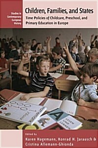 Children, Families, and States : Time Policies of Childcare, Preschool, and Primary Education in Europe (Paperback)