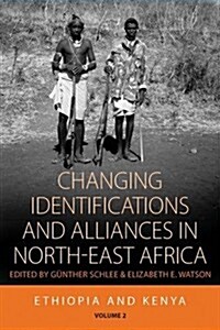 Changing Identifications and Alliances in North-east Africa : Volume I: Ethiopia and Kenya (Paperback)
