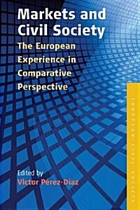 Markets and Civil Society : The European Experience in Comparative Perspective (Paperback)