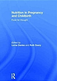 Nutrition in Pregnancy and Childbirth : Food for Thought (Hardcover)