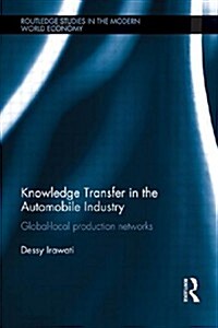 Knowledge Transfer in the Automobile Industry : Global-Local Production Networks (Paperback)