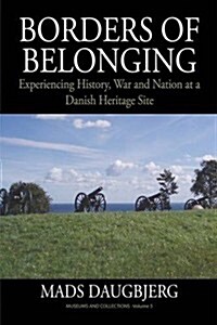 Borders of Belonging : Experiencing History, War and Nation at a Danish Heritage Site (Hardcover)