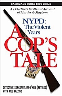 A Cops Tale: NYPD: The Violent Years (Paperback)