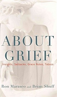 About Grief: Insights, Setbacks, Grace Notes, Taboos (Paperback)