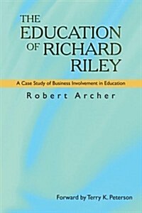 The Education of Richard Riley: A Case Study of Business Involvement in Education (Paperback)