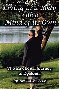 Living in a Body with a Mind of Its Own: The Emotional Journey of Dystonia (Paperback)