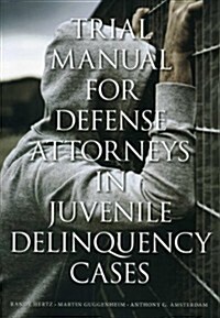 Trial Manual for Defense Attorneys in Juvenile Delinquency Cases (Paperback)