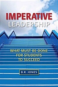 Imperative Leadership: What Must Be Done for Students to Succeed (Paperback)