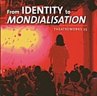 From Identity to Mondialisation: Theatreworks 25 (Hardcover)