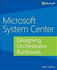 Microsoft System Center: Designing Orchestrator Runbooks (Paperback)