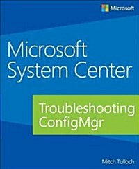 Microsoft System Center: Troubleshooting Configuration Manager (Paperback, New)