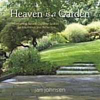 Heaven is a Garden : Designing Serene Spaces for Inspiration and Reflection (Hardcover)