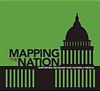 Mapping the Nation: Supporting Decisions That Govern a Nation (Paperback)