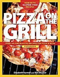 Pizza on the Grill: 100+ Feisty Fire-Roasted Recipes for Pizza & More (Paperback, Expanded)
