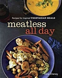 Meatless All Day: Recipes for Inspired Vegetarian Meals (Paperback)
