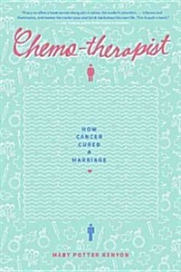 Chemo-Therapist: How Cancer Cured a Marriage (Paperback)