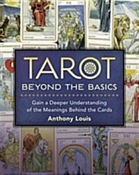 Tarot Beyond the Basics: Gain a Deeper Understanding of the Meanings Behind the Cards (Paperback)