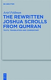 The Rewritten Joshua Scrolls from Qumran: Texts, Translations, and Commentary (Hardcover)