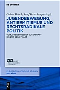 Jugendbewegung, Antisemitismus Und Rechtsradikale Politik: Vom Freideutschen Jugendtag Bis Zur Gegenwart (Hardcover)