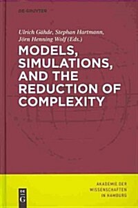 Models, Simulations, and the Reduction of Complexity (Hardcover)