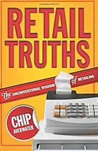 Retail Truths: The Unconventional Wisdom of Retailing (Paperback)