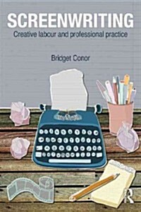 Screenwriting : Creative Labor and Professional Practice (Paperback)