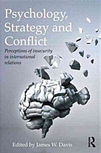 Psychology, Strategy and Conflict : Perceptions of Insecurity in International Relations (Paperback)