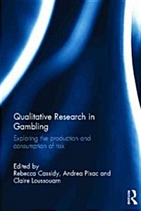 Qualitative Research in Gambling : Exploring the Production and Consumption of Risk (Hardcover)