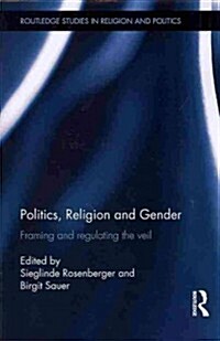 Politics, Religion and Gender : Framing and Regulating the Veil (Paperback)