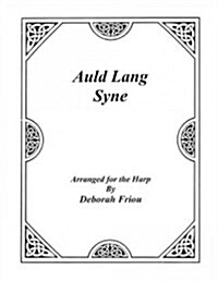 Auld Lang Syne: Arranged for the Harp by Deborah Friou (Paperback)