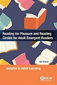 Reading for Pleasure and Reading Circles for Adult Emergent Readers: Insights in Adult Learning (Paperback)