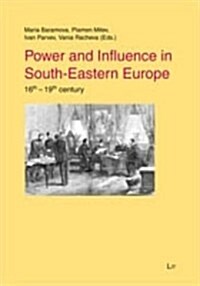Power and Influence in South-Eastern Europe: 16th-19th Century (Hardcover)