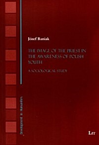 The Image of the Priest in the Awareness of Polish Youth, 11: A Sociological Study (Paperback)
