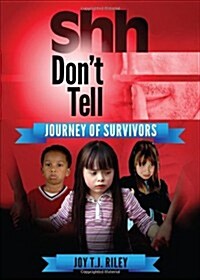 Shh Dont Tell: Journey of Survivors (Paperback)